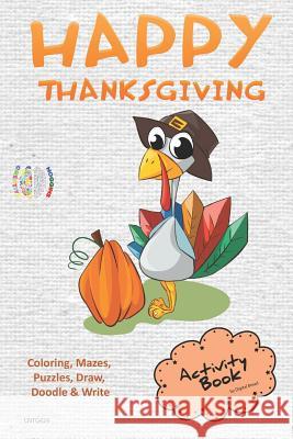 Happy Thanksgiving Activity Book Coloring, Mazes, Puzzles, Draw, Doodle and Write: Creative Noggins for Kids Thanksgiving Holiday Coloring Book with C Digital Bread 9781729420744 Independently Published