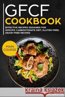 Gfcf Cookbook: Main Course Noah Jerris 9781729424674 Independently Published