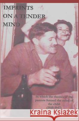 Imprints On A Tender Mind (1935-1947): In Which the Themes of the Parents Formed the Mind of the Child Canfield, Muriel Hansen 9781729425305 Independently Published