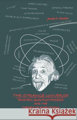 The Strange Universe: Einstein, Quantum Physics and the Theory of Everything Roger Willis Janick Mischler 9781729425923 Independently Published