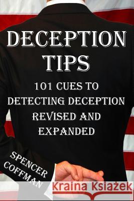 Deception Tips: 101 Cues To Detecting Deception Revised And Expanded Spencer Coffman, Spencer Coffman 9781729430903 Independently Published