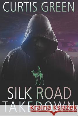 Silk Road Takedown David Farland Diann Thornley Read Curtis Green 9781729436882 Independently Published