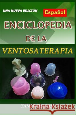 Enciclopedia de la Ventosaterapia: Una Nueva Edici Tamer Shaban 9781729438695 Independently Published