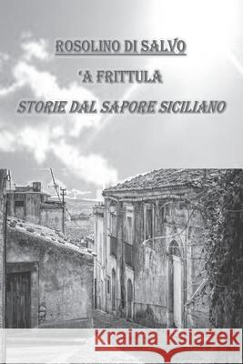 'A Frittula!: storie dal sapore siciliano Di Salvo, Rosolino 9781729439371 Independently Published