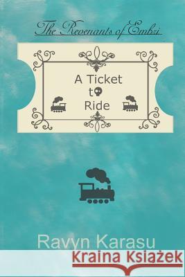 A Ticket to Ride Ravyn Karasu 9781729439708 Independently Published