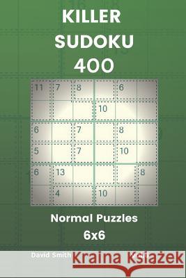 Killer Sudoku - 400 Normal Puzzles 6x6 Vol.6 David Smith 9781729440292