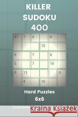 Killer Sudoku - 400 Hard Puzzles 6x6 Vol.7 David Smith 9781729440308