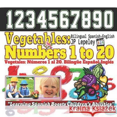 Vegetables: Numbers 1 to 20. Bilingual Spanish-English: Vegetales: Números 1 al 20. Bilingüe Español-Inglés Lepeley, Jp 9781729450239 Independently Published