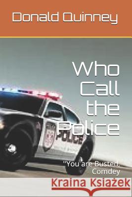 Who Call the Police: ''you Are Busted, Comdey Donald James Quinney 9781729452073 Independently Published