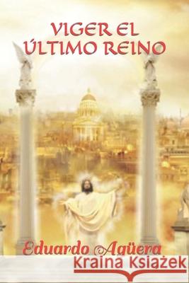 Viger el último reino: La octava dimensión un lugar destinado para los dioses Eduardo Agüera Villalobos 9781729452363 Independently Published