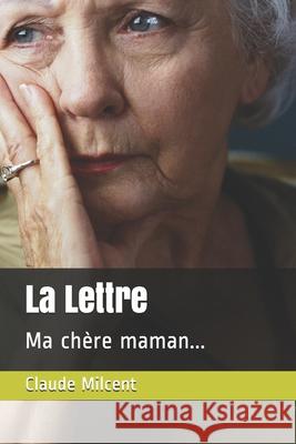 La Lettre: Ma chère maman... Milcent, Claude 9781729457603