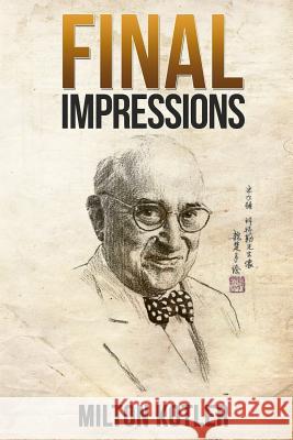 Final Impressions Milton Kotler 9781729459744 Independently Published