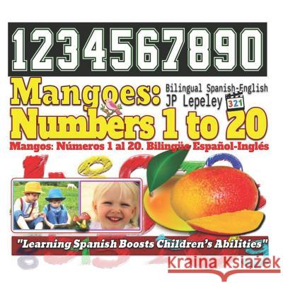 Mangoes: Numbers 1 to 20. Bilingual Spanish-English: Mangos: Números 1 al 20. Bilingüe Español-Inglés Lepeley, Jp 9781729459928 Independently Published