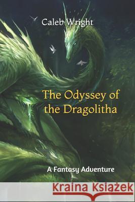 The Odyssey of the Dragolitha: A Fantasy Adventure Selina Ahnert Art of Sandara Caleb Wright 9781729461945