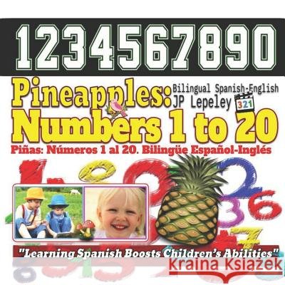Pineapples: Numbers 1 to 20. Bilingual Spanish-English: Piñas: Números 1 al 20. Bilingüe Español-Inglés Lepeley, Jp 9781729463888 Independently Published