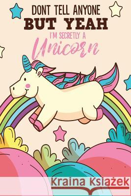 Don't Tell Anyone But Yeah I'm Secretly A Unicorn Notebook, Michelle's 9781729466384 Independently Published