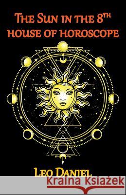 The Sun in the 8th house of horoscope Daniel, Leo 9781729467312