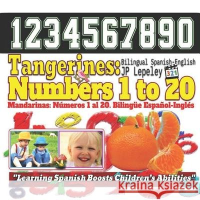 Tangerines: Numbers 1 to 20. Bilingual Spanish-English: Mandarinas: Números 1 al 20. Bilingüe Español-Inglés Lepeley, Jp 9781729467541 Independently Published