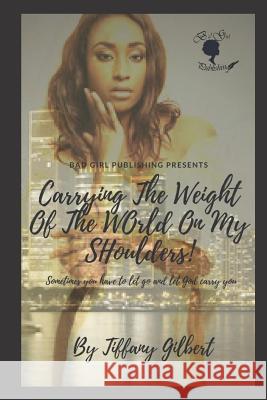 Carrying The Weight Of The World On My Shoulders Tiffany Gilbert 9781729469217