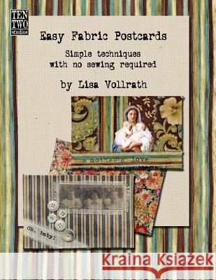Easy Fabric Postcards: Simple Techniques with No Sewing Required. Lisa Vollrath 9781729471272