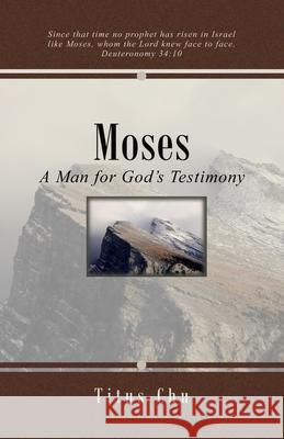 Moses: A Man for God's Testimony Titus Chu 9781729474396