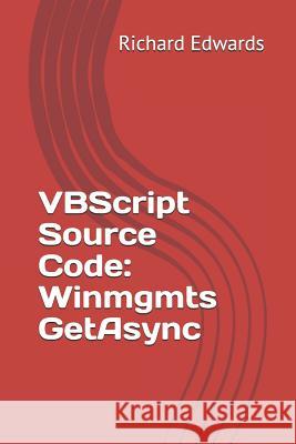 VBScript Source Code: Winmgmts GetAsync Edwards, Richard 9781729474679