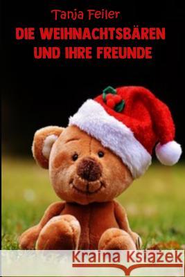 Die Weihnachtsbären und ihre Freunde: Bilderbuch für Kinder Feiler F., Tanja 9781729475911 Independently Published