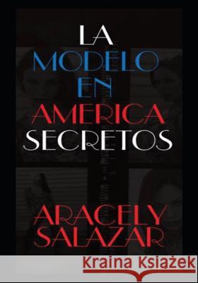 La Modelo En America Secretos Aracely Salazar 9781729476482