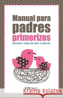 Manual Para Padres Primerizos: Instrucciones y consejos para criar a tu primer bebé Nóstica Editorial 9781729480656 Independently Published