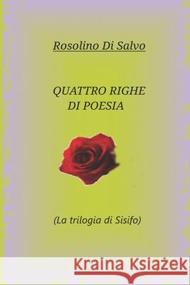 Quattro righe di Poesia: (la trilogia di Sisifo) Di Salvo, Rosolino 9781729483213 Independently Published