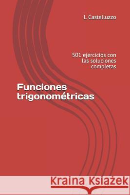 Funciones trigonométricas: 501 ejercicios con las soluciones completas Castelluzzo, L. 9781729488720 Independently Published