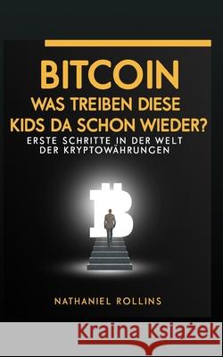 Bitcoin: Was Treiben Diese Kids Da Schon Wieder?: Erste Schritte in der Welt von Kryptowährungen Subgang, Janine 9781729489932 Independently Published