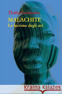Malachite: Le Lacrime Degli AVI Thalia Ganotakis 9781729491744 Independently Published