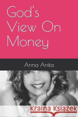 God's View On Money Anita, Anna 9781729494394 Independently Published