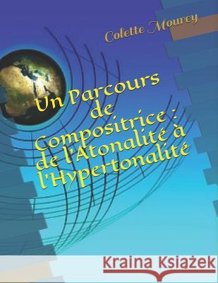 Un Parcours de Compositrice: de l'Atonalit Colette Mourey 9781729497906 Independently Published