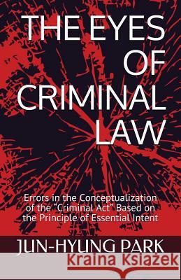 The Eyes of Criminal Law: Errors in the Conceptualization of the Jun-Hyung Park 9781729499733