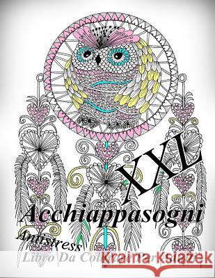 Acchiappasogni XXL: Antistress Libro Da Colorare Per Adulti The Art of You 9781729501573 Createspace Independent Publishing Platform