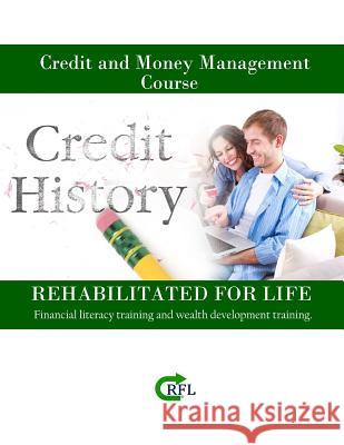 Credit and Money Management Course: Financial literacy training and wealth development training. Phil Dickens 9781729502471 Createspace Independent Publishing Platform
