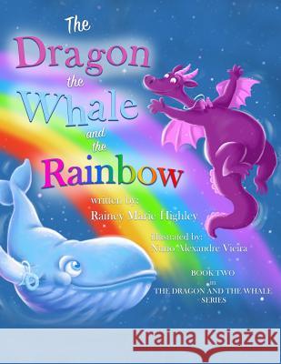 The Dragon, The Whale and The Rainbow Highley, Rainey Marie 9781729504390