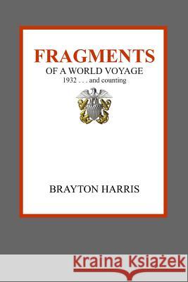 Fragments: of a World Voyage . . . 1932 and counting Harris, Brayton 9781729504451