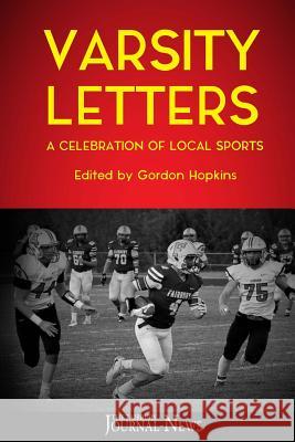 Varsity Letters: A Celebration of Local Sports Gordon Hopkins Gordon Hopkins The Fairbury Journal-News 9781729505373