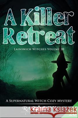 A Killer Retreat: A Supernatural Witch Cozy Mystery Raven Snow 9781729506813