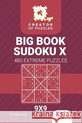 Creator of puzzles - Big Book Sudoku X 480 Extreme Puzzles (Volume 5) Veronika Localy 9781729514443