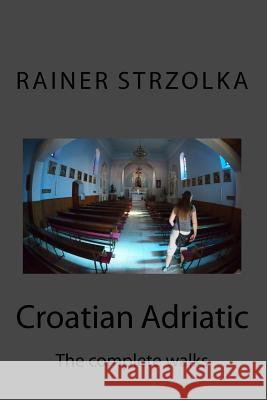Croatian Adriatic: The complete walks Strzolka, Rainer 9781729515105 Createspace Independent Publishing Platform