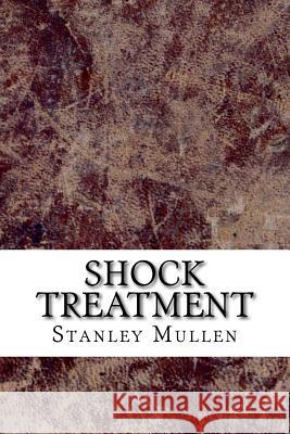 Shock Treatment Stanley Mullen 9781729519622 Createspace Independent Publishing Platform