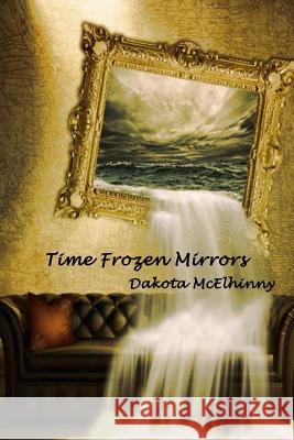 Time Frozen Mirrors Dakota McElhinny 9781729520581