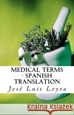 Medical Terms - Spanish Translation: English-Spanish MEDICAL Terms Leyva, Jose Luis 9781729521298 Createspace Independent Publishing Platform