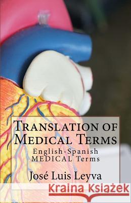 Translation of Medical Terms: English-Spanish Medical Terms Jose Luis Leyva 9781729521892 Createspace Independent Publishing Platform