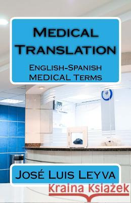 Medical Translation: English-Spanish Medical Terms Jose Luis Leyva 9781729522516 Createspace Independent Publishing Platform