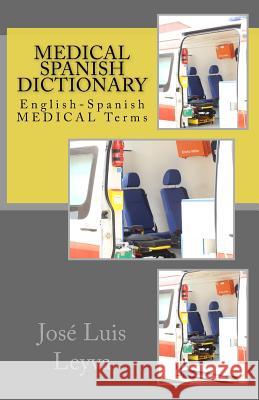 Medical Spanish Dictionary: English-Spanish Medical Terms Jose Luis Leyva 9781729522653 Createspace Independent Publishing Platform